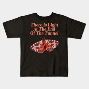 There Is Light At The End Of The Tunnel - Motivational Butterfly Kids T-Shirt